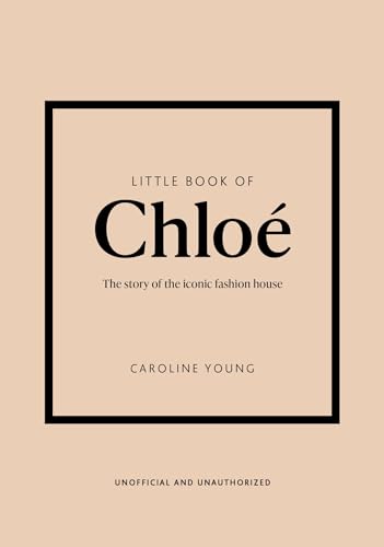 Little Book of Chloé: The story of the iconic brand (Little Books of Fashion, 25)