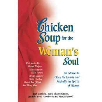 Chicken Soup for the Woman's Soul: 101 Stories to Open the Hearts and Rekindle the Spirits of Women (Chicken Soup for the Soul)