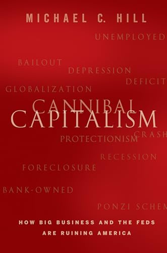 Cannibal Capitalism: How Big Business and The Feds Are Ruining America