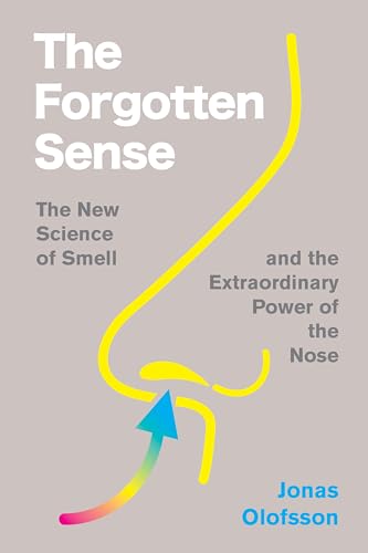 The Forgotten Sense: The Fascinating Science of Smell with a Mind-Expanding Perspective, Perfect for Winter 2025, Discover the Power of Your Nose