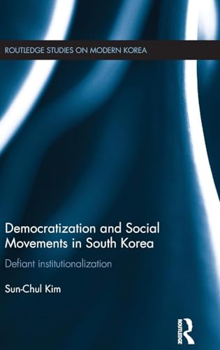 Democratization and Social Movements in South Korea (Routledge Studies on Modern Korea)