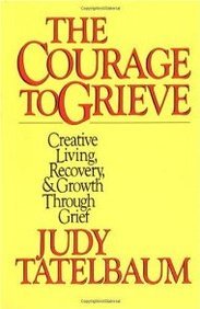 The Courage to Grieve: The Classic Guide to Creative Living, Recovery, and Growth Through Grief
