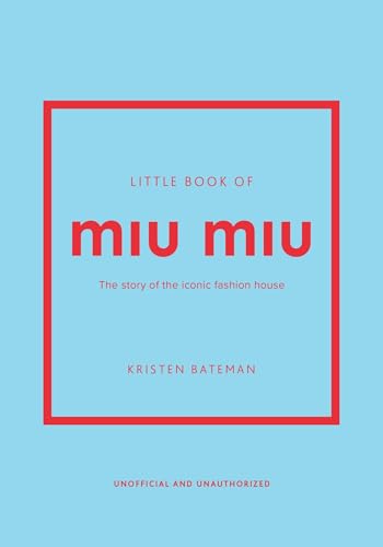 Little Book of Miu Miu: The story of the iconic fashion house (Little Books of Fashion)