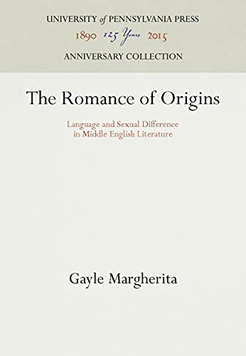 The Romance of Origins: Language and Sexual Difference in Middle English Literature (Anniversary Collection)