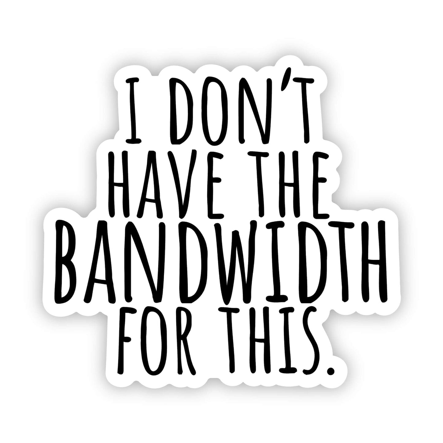 Big Moods: "I don't have the bandwidth for this." Sticker