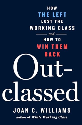 Outclassed: How the Left Lost the Working Class and How to Win Them Back