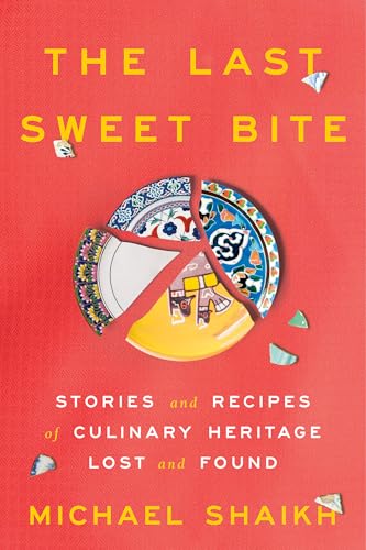 The Last Sweet Bite: Stories and Recipes of Culinary Heritage Lost and Found