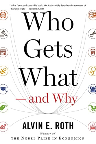 Who Gets What _ and Why: The New Economics of Matchmaking and Market Design