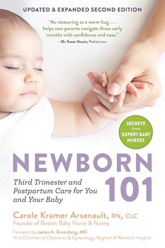 Newborn 101: Third Trimester and Postpartum Care for You and Your Baby―Secrets from Expert Baby Nurses