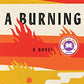 A Burning: A novel