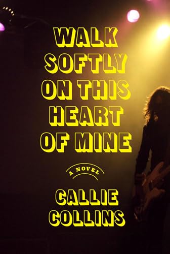 Walk Softly on This Heart of Mine: A Novel