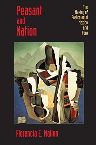 Peasant and Nation: The Making of Postcolonial Mexico and Peru