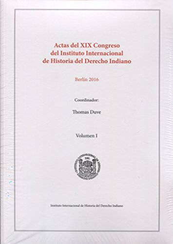 Actas del XIX Congreso del Instituto Internacional de Historia del Derecho Indiano (Spanish Edition)