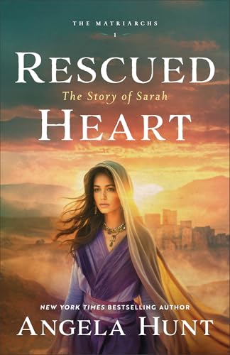 Rescued Heart: Historical Biblical Fiction Set in Abraham and Sarah’s Old Testament Era for Fans of The Chosen (The Matriarchs)