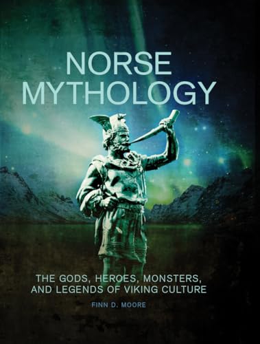 Norse Mythology: The Gods, Heroes, Monsters and Legends of the Viking Culture