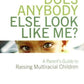 Does Anybody Else Look Like Me? A Parent's Guide to Raising Multiracial Children