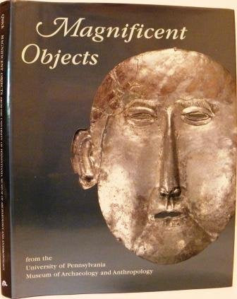 Magnificent Objects from the University of Pennsylvania Museum of Archaeology and Anthropology