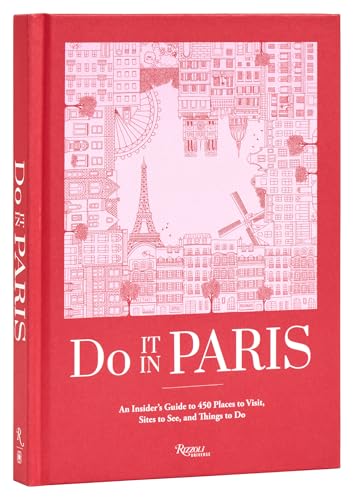 Do It in Paris: An Insiders Guide to 450 Places to Visit, Sites to See, and Things to Do