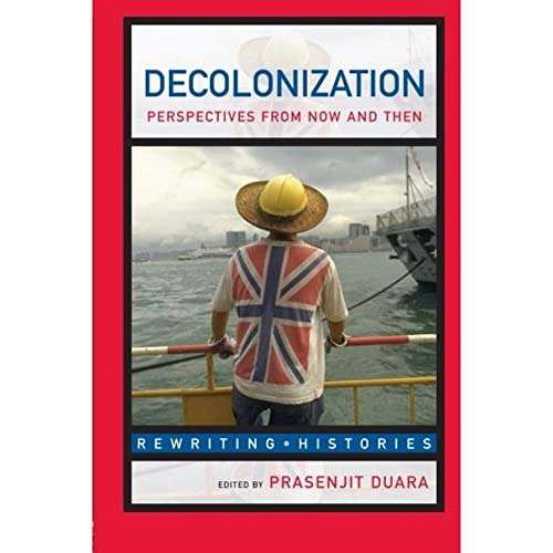 Decolonization: Perspectives from Now and Then (Rewriting Histories)