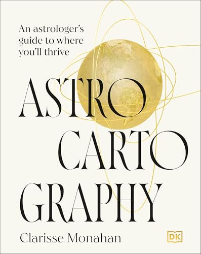 Astrocartography: An Astrologer's Guide to Where You'll Thrive