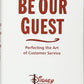 Be Our Guest: Perfecting the Art of Customer Service (Disney Institute Book, A)