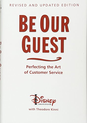 Be Our Guest: Perfecting the Art of Customer Service (Disney Institute Book, A)