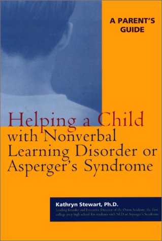 Helping a Child With Nonverbal Learning Disorder or Asperger's Syndrome: A Parent's Guide
