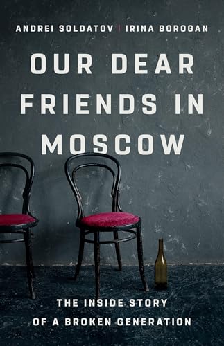 Our Dear Friends in Moscow: The Inside Story of a Broken Generation