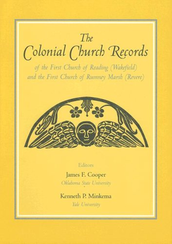 The Colonial Church Records of the First Church of Reading (Wakefield) and the First Church of Rumney Marsh (Revere)