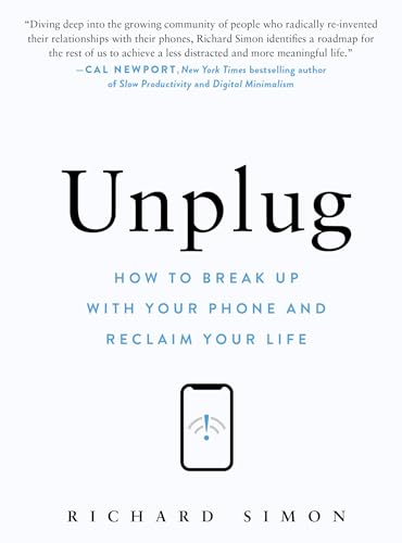 Unplug: How to Break Up with Your Phone and Reclaim Your Life