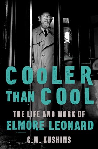 Cooler Than Cool: The Life and Work of Elmore Leonard―A Biography of the Master of American Crime Writing