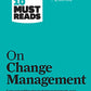 HBR's 10 Must Reads on Change Management (including featured article Leading Change, by John P. Kotter)