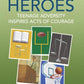 Ordinary Heroes: Teenage Adversity Inspires Acts of Courage