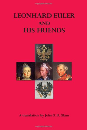 Leonhard Euler And His Friends: Leonhard Euler: Switzerland's Great Scientific Expatriate