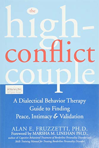 The High-Conflict Couple: A Dialectical Behavior Therapy Guide to Finding Peace, Intimacy, and Validation