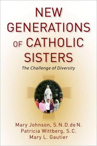 New Generations of Catholic Sisters: The Challenge of Diversity