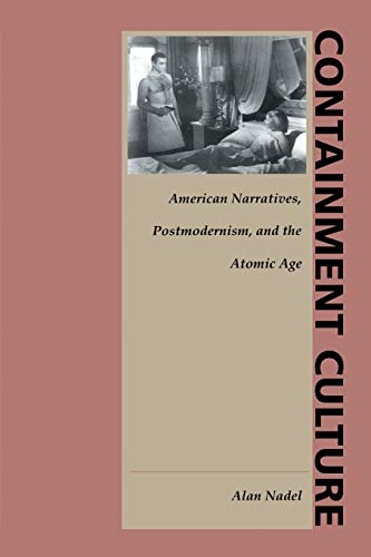 Containment Culture: American Narratives, Postmodernism, and the Atomic Age (New Americanists)