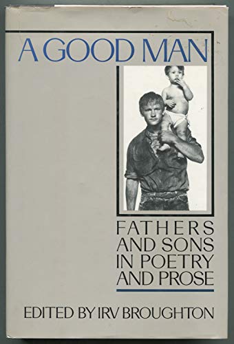 A Good Man: Fathers and Sons in Poetry and Prose