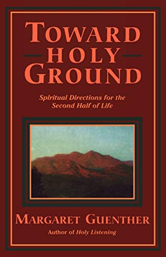 Toward Holy Ground: Spiritual Directions for the Second Half of Life