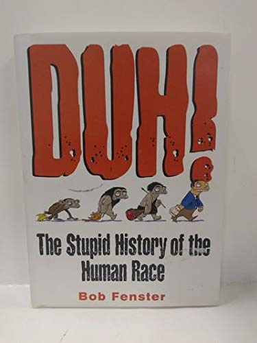 Duh! The Stupid History of the Human Race