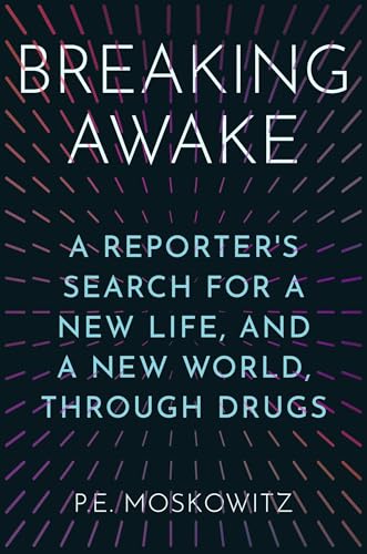 Breaking Awake: A Reporter's Search for a New Life, and a New World, Through Drugs