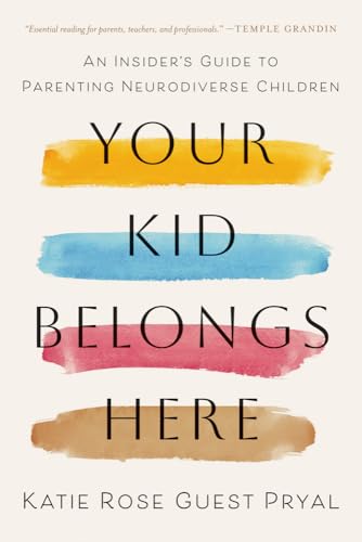 Your Kid Belongs Here: An Insider's Guide to Parenting Neurodiverse Children