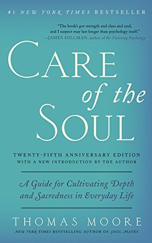 Care of the Soul, Twenty-fifth Anniversary Ed: A Guide for Cultivating Depth and Sacredness in Everyday Life