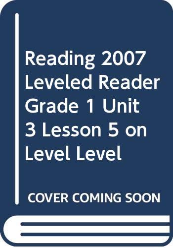 READING 2007 LEVELED READER GRADE 1 UNIT 3 LESSON 5 ON LEVEL LEVEL