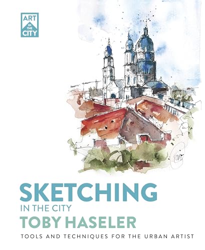 Sketching in the City: Tools and Techniques for the Urban Artist (Art in the City)