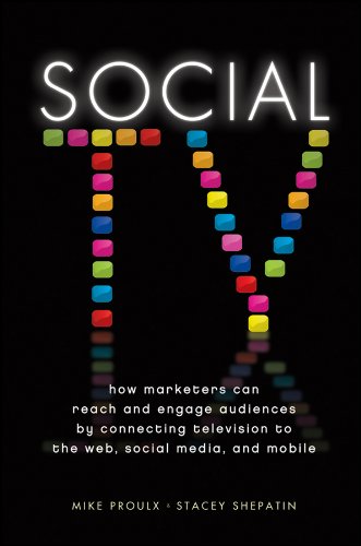 Social TV: How Marketers Can Reach and Engage Audiences by Connecting Television to the Web, Social Media, and Mobile