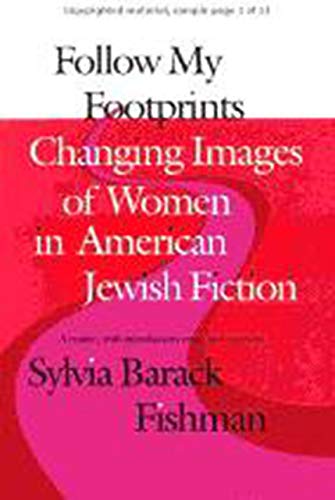Follow My Footprints: Changing Images of Women in American Jewish Fiction (Brandeis Series in American Jewish History, Culture, and Life)