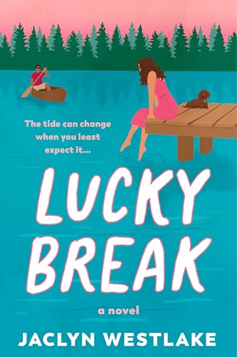 Lucky Break: An Uplifting Novel of Self-Discovery, Unexpected Friendship, and Hidden Secrets in a Charming Midwestern Lake Town―Perfect for Summer Reading
