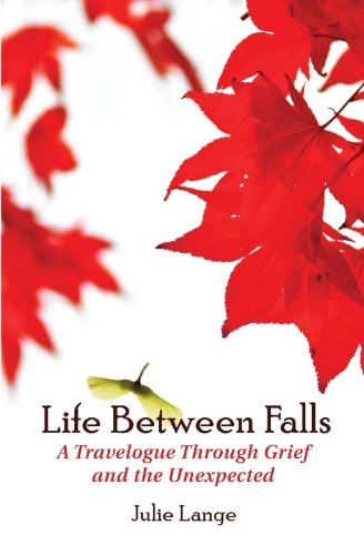 Life Between Falls: A Travelogue Through Grief and the Unexpected