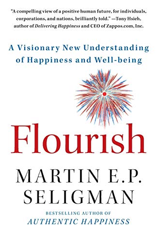 Flourish: A Visionary New Understanding of Happiness and Well-being